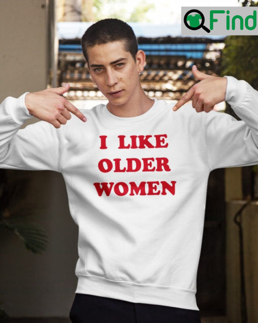 I Like Older Women Sweatshirt