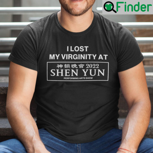 I Lost My Virginity At Shen Yun Shirt