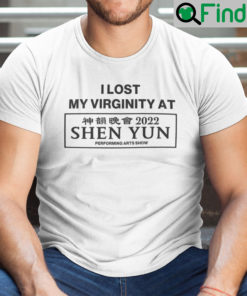 I Lost My Virginity At Shen Yun T Shirt