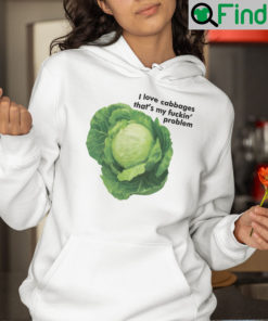 I Love Cabbages Thats My Fuckin Problems Hoodie