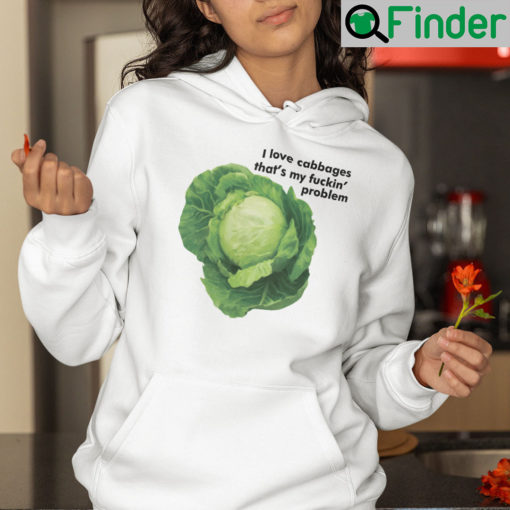 I Love Cabbages Thats My Fuckin Problems Hoodie