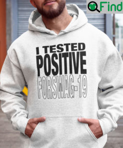 I Tested Positive For Swag 19 Hoodie