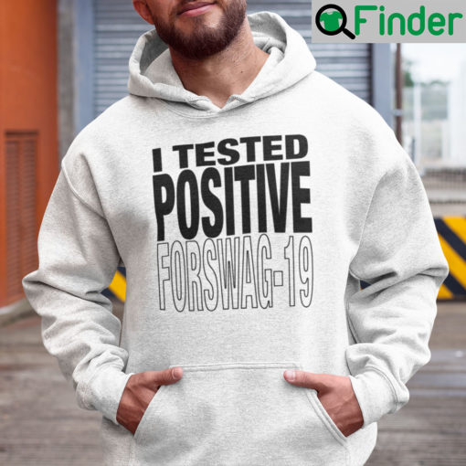 I Tested Positive For Swag 19 Hoodie