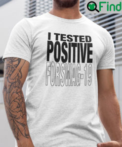 I Tested Positive For Swag 19 Shirt