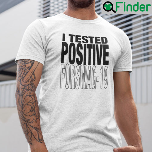 I Tested Positive For Swag 19 Shirt