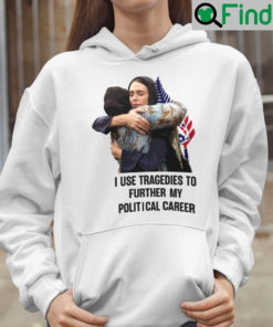 I Use Tragedies To Further My Political Career Hoodie