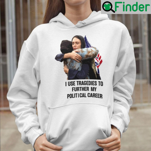 I Use Tragedies To Further My Political Career Hoodie