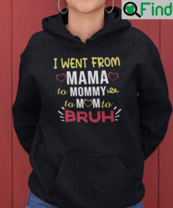 I Went From Mama To Mommy To Mom To Bruh Hoodie