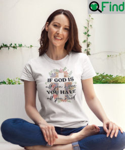 If God Is All You Have You Have All You Need T Shirt