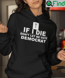 If I Die Dont Let Me Vote Democrat Unisex Hoodie