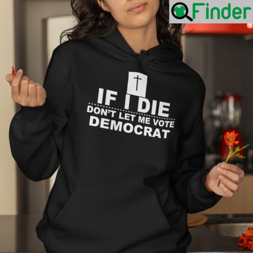 If I Die Dont Let Me Vote Democrat Unisex Hoodie