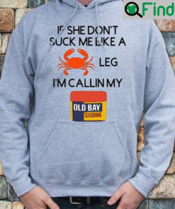 If She Dont Suck Me Like A Crab Leg Im Calling My Old Bay Hoodie