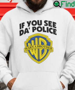 If You See Da Police Warn A Brother Meme Hoodie