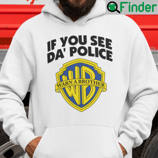 If You See Da Police Warn A Brother Meme Hoodie