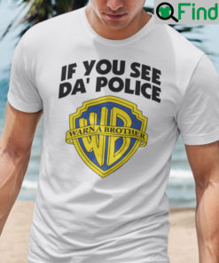 If You See Da Police Warn A Brother Meme Shirt