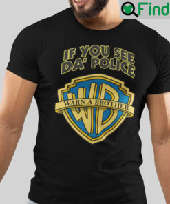 If You See Da Police Warn A Brother Meme T Shirt