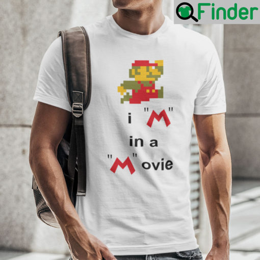 Im In A Movie Mario Shirt