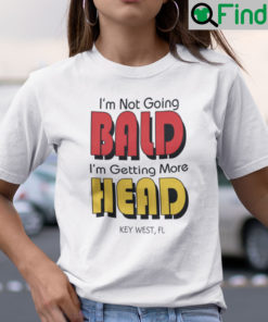 Im Not Going Bald Im Not Going bald Shirt