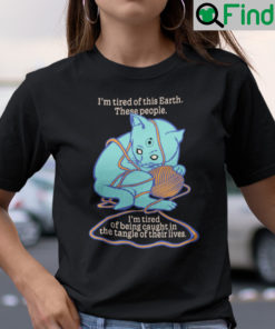 Im Tired Of Being Caught In The Tangle Of Their Lives Cat Shirt