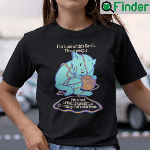 Im Tired Of Being Caught In The Tangle Of Their Lives Cat Shirt