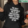 Im Very Vulnerable Rn If Any Bad Witches Want To Take Advantage Of Me Hoodie