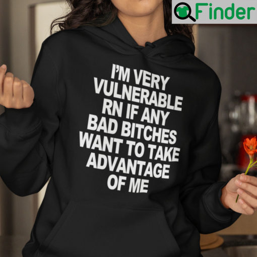 Im Very Vulnerable Rn If Any Bad Witches Want To Take Advantage Of Me Hoodie