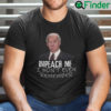 Impeach Me I Wont Even Remember Joe Biden Shirt