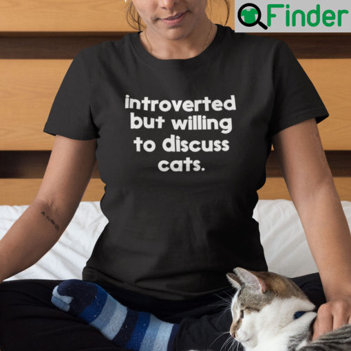 Introverted But Willing To Discuss Cats Shirt Cat Meme