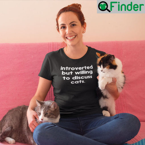 Introverted But Willing To Discuss Cats T Shirt Cat Meme