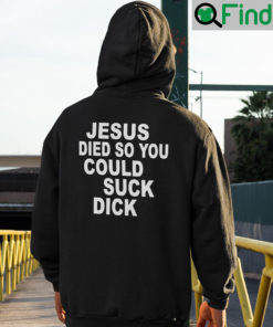 Jesus Die So You Could Suck Dick Hoodie