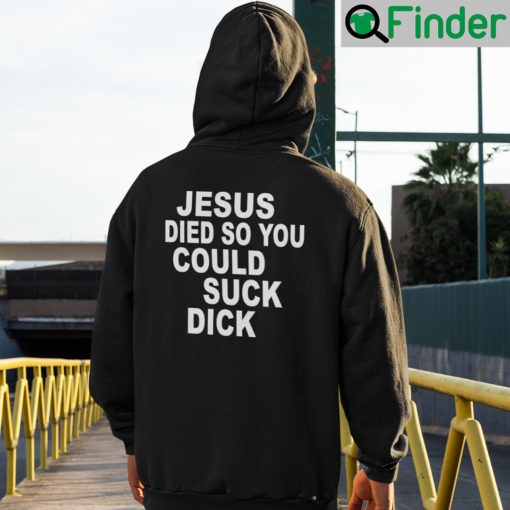 Jesus Die So You Could Suck Dick Hoodie