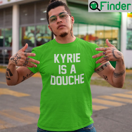 Kyrie Is A Douche T Shirt