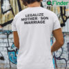 Legalize Mother Son Marriage Shirt