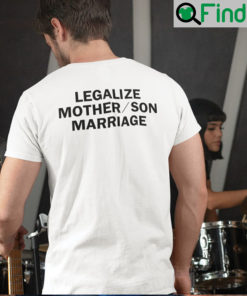 Legalize Mother Son Marriage T Shirt