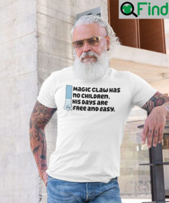 Magic Claw Has No Children His Days Are Free And Easy T Shirt