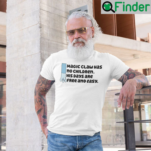 Magic Claw Has No Children His Days Are Free And Easy T Shirt