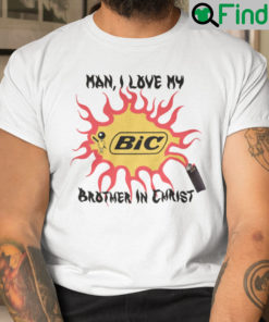 Man I Love My BiC Brother In Christ Shirt