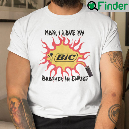 Man I Love My BiC Brother In Christ Shirt