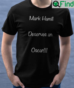 Mark Hamill Deserves An Oscar T Shirt