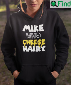 Mike Who Cheese Hairy Hoodie
