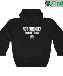 Moody Drive Not Friendly Do Not Touch Hoodie
