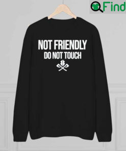 Moody Drive Not Friendly Do Not Touch Sweatshirt