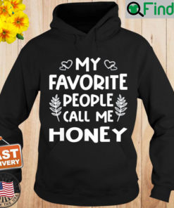 My Favorite People Call Me Honey Hoodie