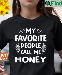 My Favorite People Call Me Honey Tee Shirt