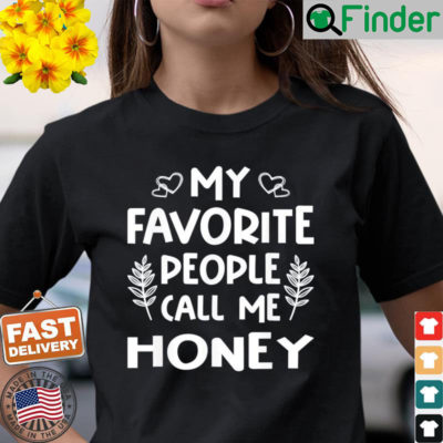 My Favorite People Call Me Honey Tee Shirt