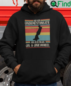Never Underestimate An Old Man On A One Wheel Hoodie