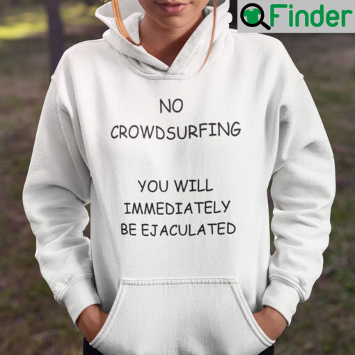 No Crowdsufring You Will Immediately Be Ejaculated Hoodie