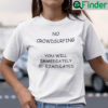 No Crowdsufring You Will Immediately Be Ejaculated Shirt