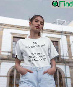 No Crowdsufring You Will Immediately Be Ejaculated T Shirt