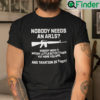 Nobody Needs An AR15 Nobody Needs A Whiny Little Bitch Either Shirt